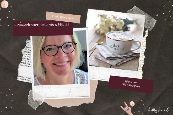Nicole von Life with a Glow, Powerfrauen-Interview No 11 auf diealltagsfeierin.de