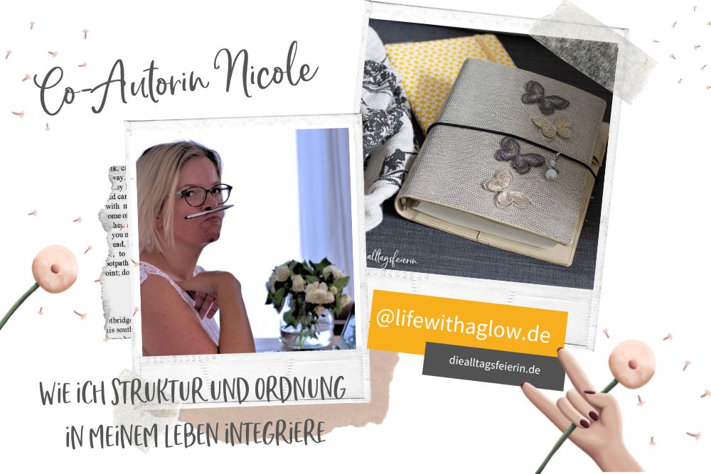 Co-Autorin Nicole von lifewithaglow.de: Wie ich Struktur und Ordnung in meinem Leben integriere und lebe, diealltagsfeierin.de