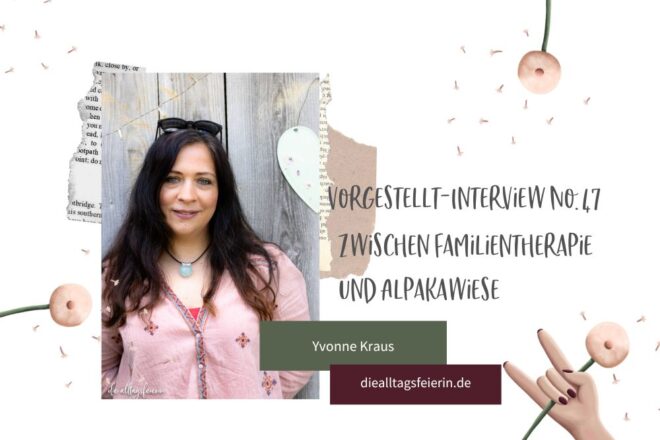 Vorgestellt-Interview No 47 - Yvonnes Crossover zwischen systemischen Coaching und Alpakawiese, Yvonne Kraus, diealltagsfeierin.de