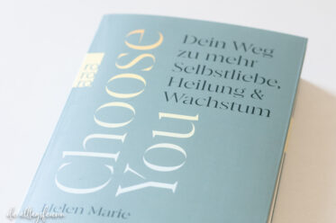 Buch Rezension CHOOSE YOU von Helen Marie - Dein Weg zu mehr Selbstliebe, Heilung & Wachstum. diealltagsfeierin.de